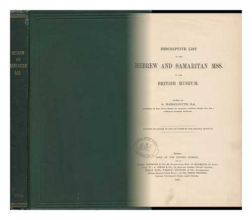 BRITISH MUSEUM. DEPT. OF ORIENTAL PRINTED BOOKS AND MANUSCRIPTS - Descriptive List of the Hebrew and Samaritan Mss. in the British Museum / Edited by G. Margoliouth