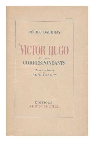 HUGO, VICTOR (1802-1885) - Victor Hugo Et Ses Correspondants / Avant-Propos De Paul Valery