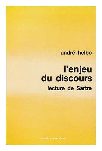 HELBO, ANDRE - L'Enjeu Du Discours : Lecture De Sartre / Andre Helbo