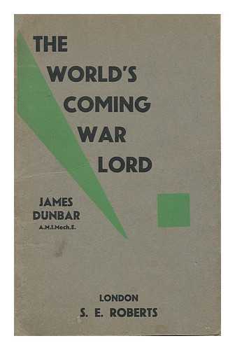 DUNBAR, JAMES - The World's Coming War Lord