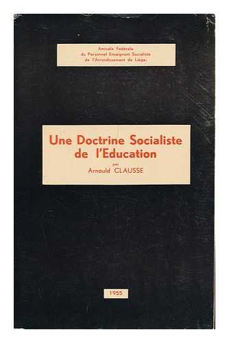 CLAUSSE, ARNOULD - Une Doctrine Socialiste De L'Education