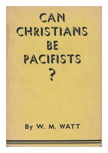 WATT, WILLIAM MCMILLIN - Can Christians be Pacifists?