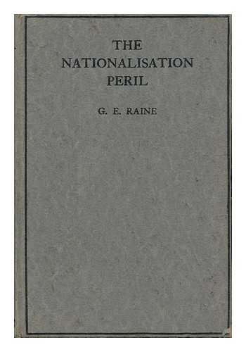 RAINE, G. E. - The Nationalisation Peril