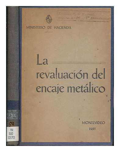 URUGUAY. MINISTERIO DE HACIENDA - La Revaluacion Del Encaje Metalico