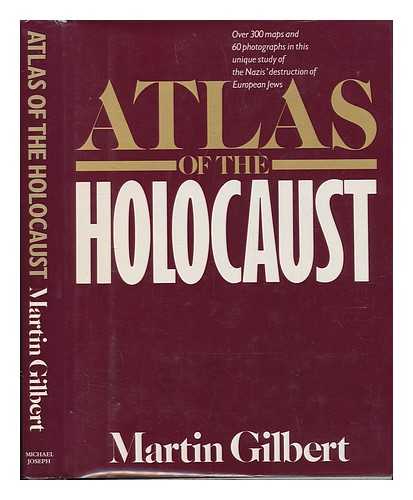 GILBERT, MARTIN (1936-) - Atlas of the Holocaust / Martin Gilbert