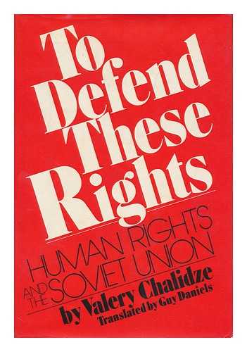 CHALIDZE, VALERY - To Defend These Rights: Human Rights and the Soviet Union, by Valery Chalidze. Translated from the Russian by Guy Daniels