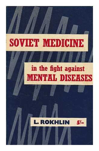 ROKHLIN, L. L. - Soviet Medicine in the Fight Against Mental Diseases. / [Translated from the Russian by David Myshne]