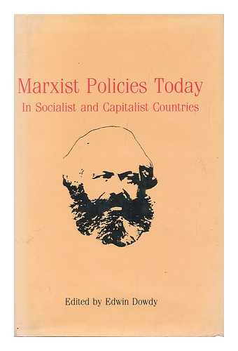 DOWDY, EDWIN - Marxist Policies Today : in Socialist and Capitalist Countries / Edited by Edwin Dowdy