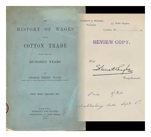 WOOD, GEORGE HENRY - The History of Wages in the Cotton Trade During the Past Hundred Years