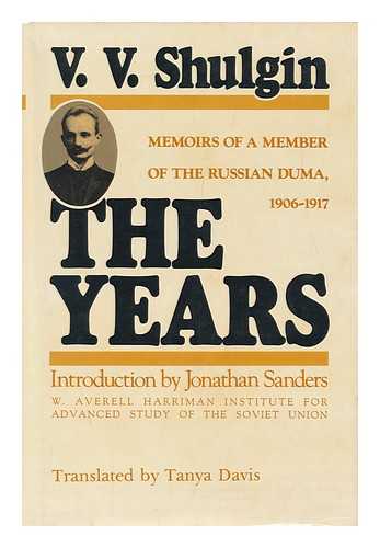 SHULGIN, V. V. - The Years : Memoirs of a Member of the Russian Duma, 1906-1917 / V. V. Shulgin ; Translated by Tanya Davis ; Introduction by Jonathan E. Sanders