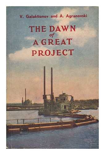 GALAKTIONOV, V. - The Dawn of a Great Project : a Story Founded on Fact / [By] V. Galaktionov and A. Agranovsky