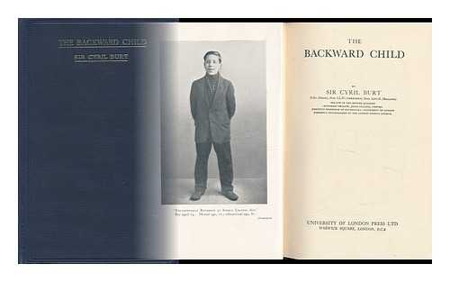 BURT, CYRIL LODOWIC, SIR (1883-1971) - The Backward Child
