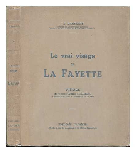 DANSAERT, GEORGES - Le Vrai Visage De La Fayette; Preface Du Vicomte Charles Terlinden