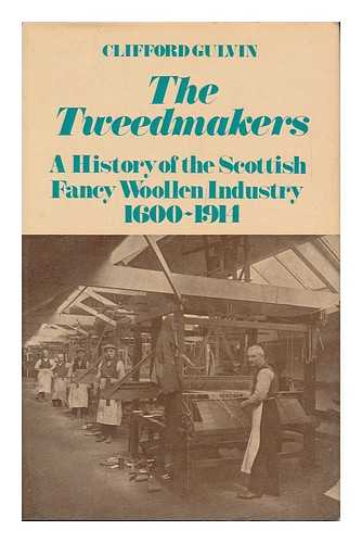GULVIN, CLIFFORD - The Tweedmakers : a History of the Scottish Fancy Woollen Industry 1600-1914