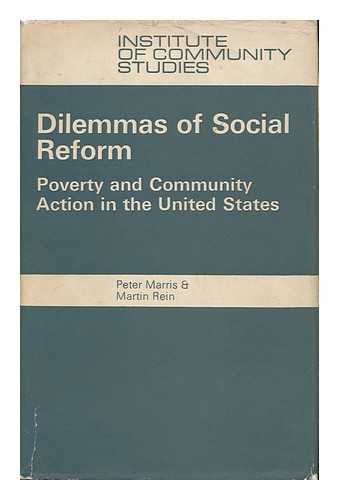 MARRIS, PETER. MARTIN REIN - Dilemmas of Social Reform : Poverty and Community Action in the United States / Peter Marris and Martin Rein
