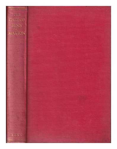 BENN, ERNEST J. P. (ERNEST JOHN PICKSTONE) - The Case of Benn V. Maxton : Being a Correspondence on Capitalism and Socialism, to Which is Appended the Report of a Broadcast Debate