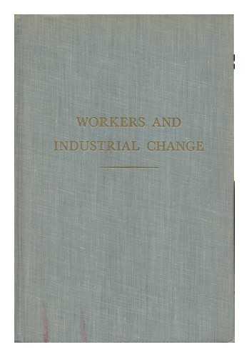 ADAMS, LEONARD PALMER. ROBERT L. ARONSON - Workers and Industrial Change; a Case Study of Labor Mobility / Leonard P. Adams and Robert L. Aronson