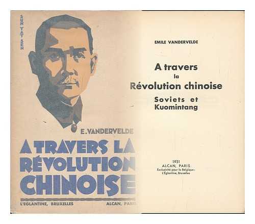 VANDERVELDE, EMILE - A Travers La Revolution Chinoise; Soviets Et Kuomintang