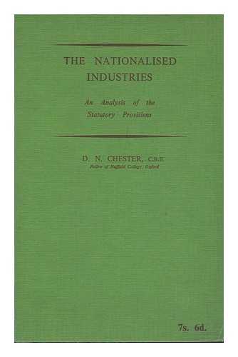 CHESTER, D. N. - The Nationalised Industries : an Analysis of the Statutory Provisions