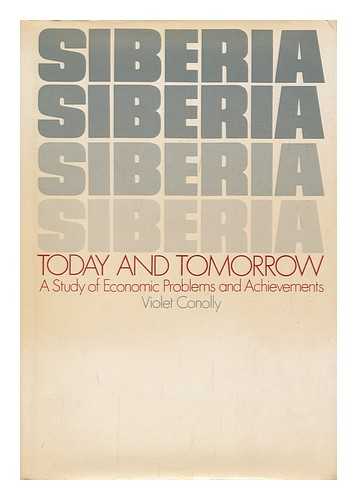 CONOLLY, VIOLET - Siberia Today and Tomorrow : a Study of Economic Resources, Problems, and Achievements / Violet Conolly