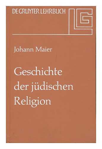 MAIER, JOHANN - Geschichte Der Jdischen Religion; Von Der Zeit Alexander Des Grossen Bis Zur Aufklarung Mit Einem Ausblick Auf Das 19./20. Jahrhundert