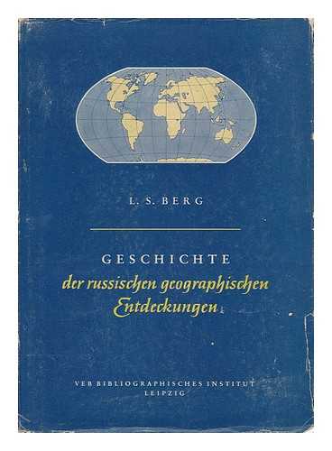 BERG, L. S. (LEV SEMENOVICH) - Geschichte Der Russischen Geographischen Entdeckungen : Gesammelte Aufsatze / L. S. Berg