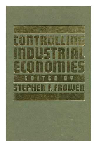 FROWEN, STEPHEN F. (ED. ) - Controlling Industrial Economies : Essays in Honour of Christopher Thomas Saunders / Edited by Stephen F. Frowen