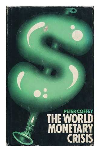 COFFEY, PETER - The World Monetary Crisis / Peter Coffey