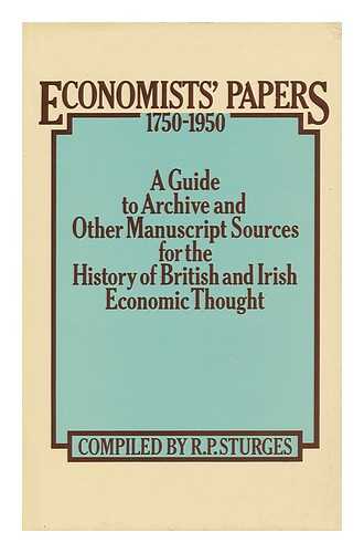 STURGES, RODNEY PAUL - Economists' Papers, 1750-1950 : a Guide to Archive and Other Manuscript Sources for the History of British and Irish Economic Thought : Compiled for the Committee of the Guide to Archive Sources in the History of Economic Thought
