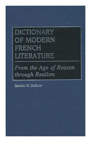 DOLBOW, SANDRA W. - Dictionary of Modern French Literature : from the Age of Reason through Realism / Sandra W. Dolbow