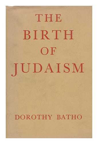 BATHO, DOROTHY - The Birth of Judaism