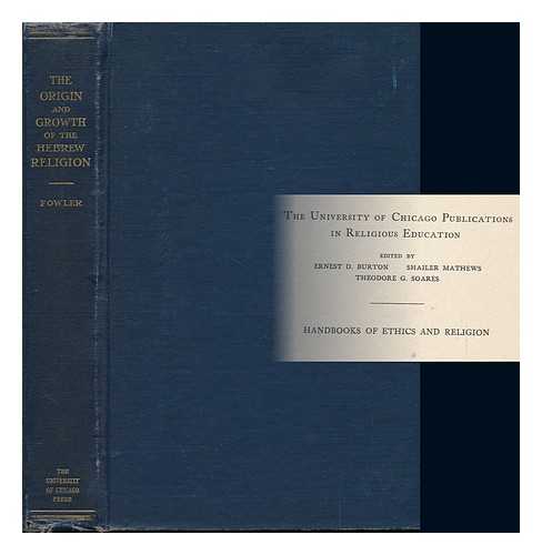 FOWLER, HENRY THATCHER (1867-1948) - The Origin and Growth of the Hebrew Religion