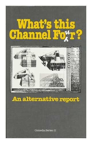 BLANCHARD, SIMON. DAVID MORLEY (EDS. ). WILL HILL (ILL. ) - What's This Channel Four? : an Alternative Report / Edited by Simon Blanchard and David Morley ; [Illustrations by Will Hill]