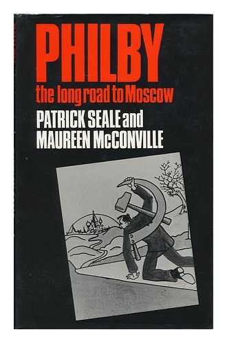 SEALE, PATRICK & MCCONVILLE, MAUREEN - Philby : the Long Road to Moscow