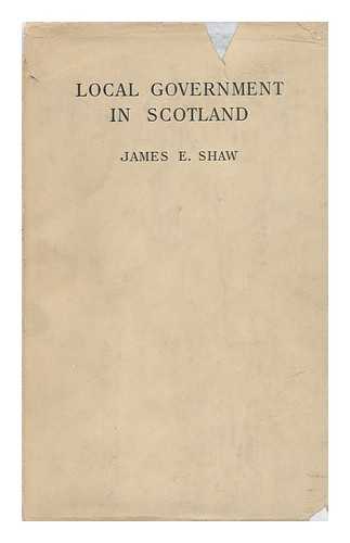 SHAW, JAMES E. (JAMES EDWARD) - Local Government in Scotland : Past, Present, Future