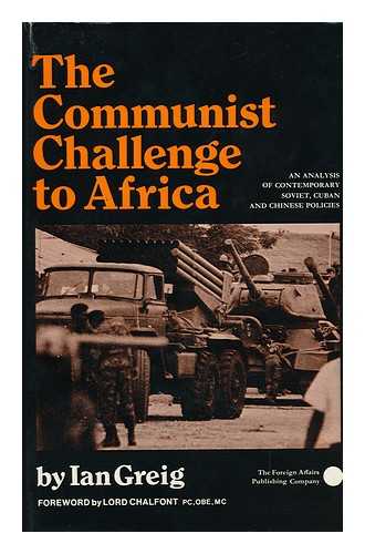 GREIG, IAN - The Communist Challenge to Africa : an Analysis of Contemporary Soviet, Chinese and Cuban Policies