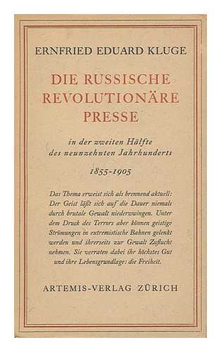 KLUGE, ERNFRIED EDUARD - Die Russische Revolutionäre Presse in Der Zweiten Hälfte Des Neunzehnten Jahrhunderts, 1855-1905