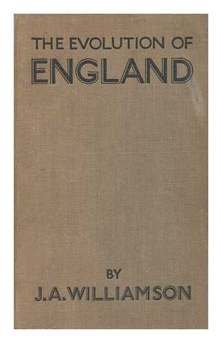 WILLIAMSON, JAMES ALEXANDER (1886-) - The Evolution of England