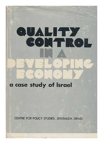 MERKAZ MEH?K?ERE MEDINIYUT (JERUSALEM) - Quality Control in a Developing Economy; a Case Study of Israel. [Translated from the Hebrew by Dorothea Sheffer]