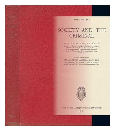 EAST, NORWOOD - Society and the Criminal / Sir Norwood East ; with a Foreword by Sir Alexander Maxwell
