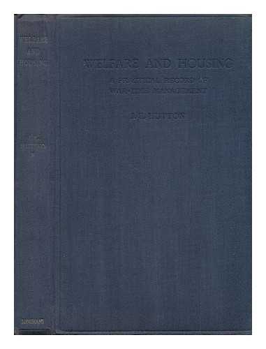 HUTTON, JOSEPH EDMUND (1868-) - Welfare and Housing : a Practical Record of War-Time Management