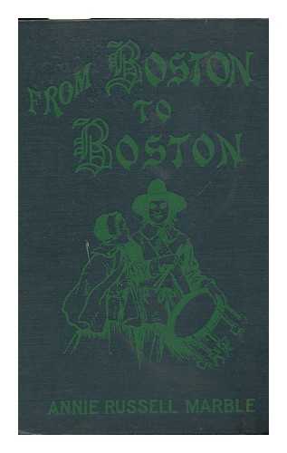 MARBLE, ANNIE RUSSELL - From Boston to Boston: a Story of Hannah and Richard Garrett in Old England and New England in 1630, by Annie Russell Marble, Illustrated by Frank T. Merrill