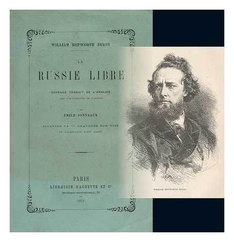 DIXON, WILLIAM HEPWORTH - La Russie Libre / Ouvrage Traduit De L'Anglais Avec L'Autorisation De L'Auteur Par Emile Jonveaux ; Illustre De 75 Gravures Sur Bois Et Accompaigne D'Une Carte