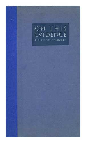 Leigh-Bennett, E. P. (Ernest Pendarves) - On This Evidence