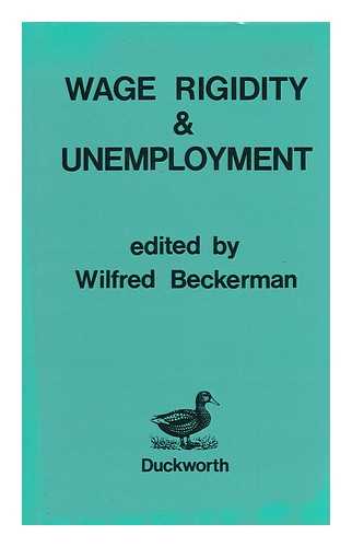 BECKERMAN, WILFRED (ED. ) - Wage Regidity and Unemployment / Edited by Wilfred Beckerman