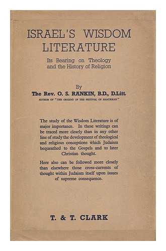 RANKIN, OLIVER SHAW - Israel's Wisdom Literature, its Bearing on Theology and the History of Religion; the Kerr Lectures Delivered in Trinity College, Glasgow, 1933-36