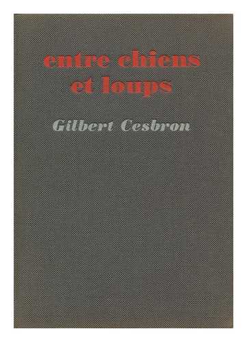 CESBRON, GILBERT - Entre Chiens Et Loups