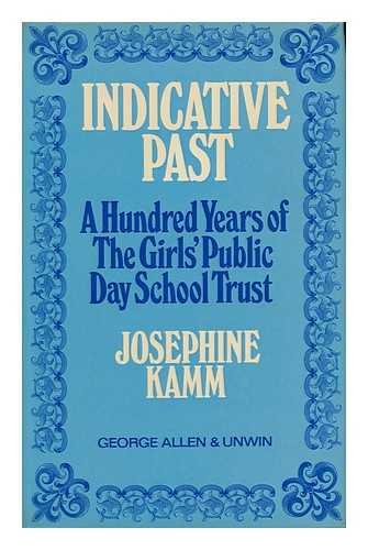 KAMM, JOSEPHINE - Indicative Past : a Hundred Years of the Girls' Public Day School Trust / Foreword by Dame Kitty Anderson