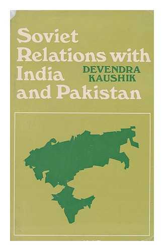 KAUSHIK, DEVENDRA - Soviet Relations with India and Pakistan