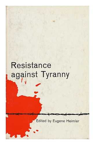 HEIMLER, EUGENE - Resistance Against Tyranny : a Symposium / Edited by Eugene Heimler